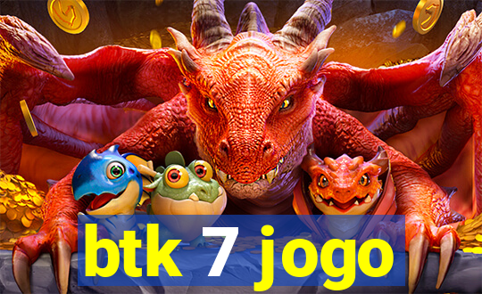 btk 7 jogo